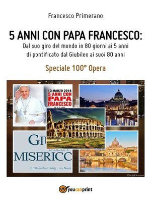 cover image of 5 anni con Papa Francesco. Dal suo giro del mondo in 80 giorni ai 5 anni di pontificato, dal Giubileo ai suoi 80 anni